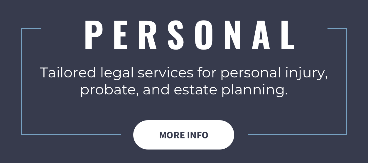 Tailored legal services for personal injury, probate, and estate planning.